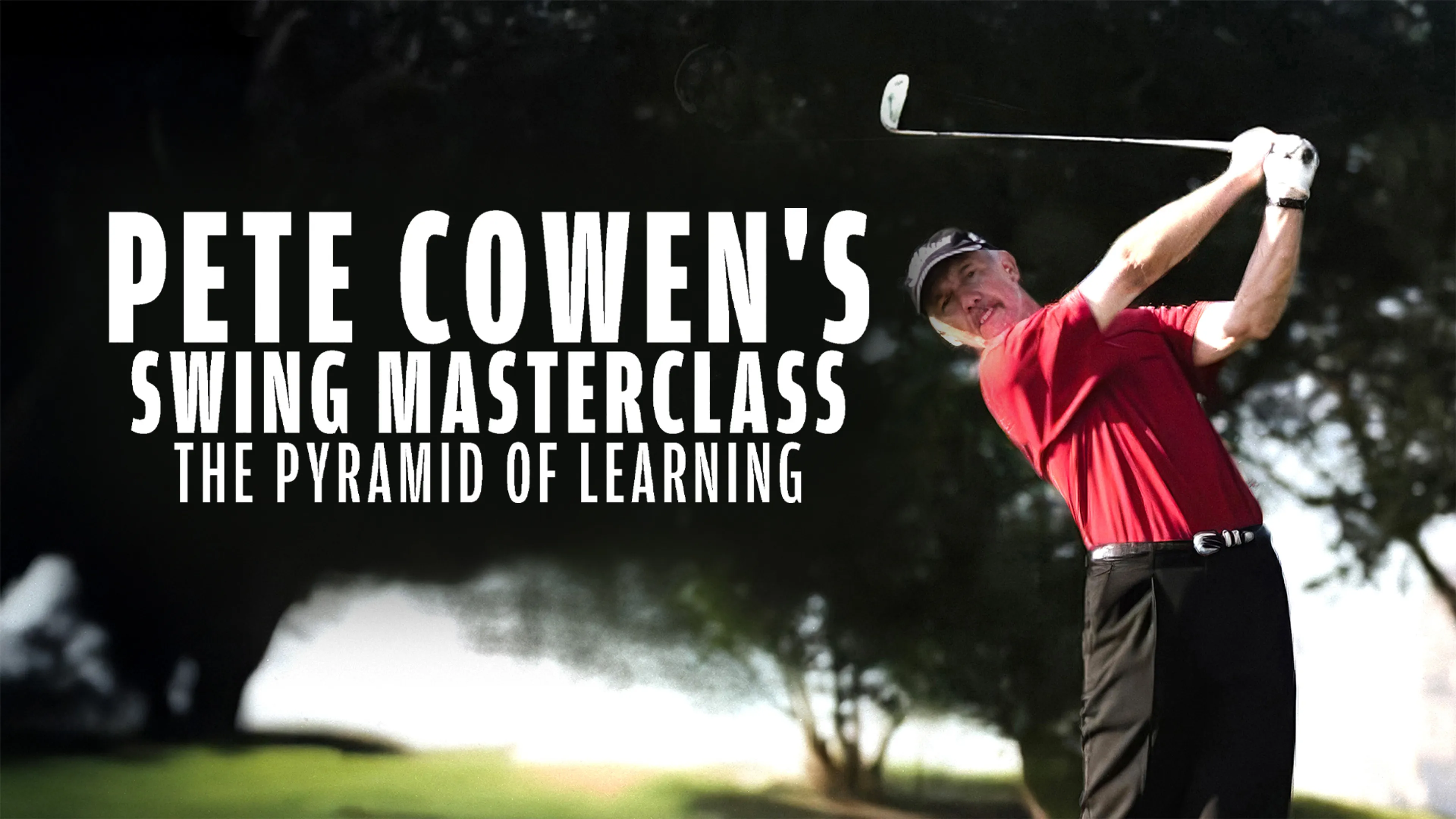 Pete Cowen's Swing Masterclass: The Pyramid of Learning poster